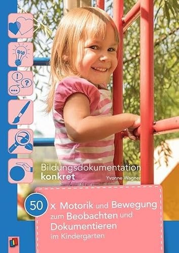 50 x Motorik und Bewegung zum Beobachten und Dokumentieren im Kindergarten (Bildungsdokumentation konkret)