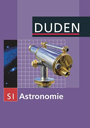 Astronomie: Sekundarstufe I: Schulbuch (Duden Astronomie, 7.-10. Schuljahr)