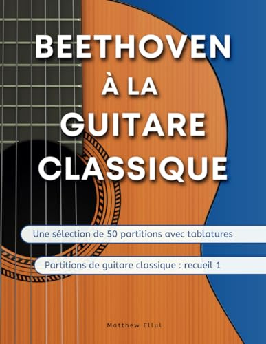 Beethoven à la Guitare Classique: Une sélection de 50 partitions avec tablatures