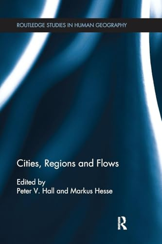 Cities, Regions and Flows (Routledge Studies in Human Geography)