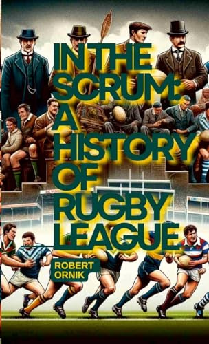 In the Scrum: A History of Rugby League