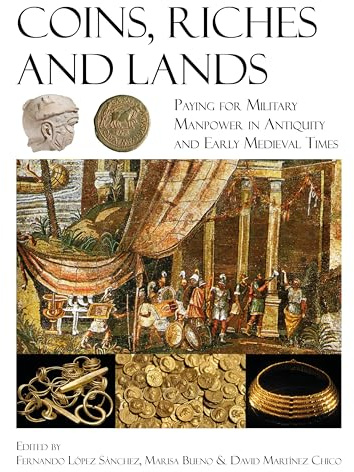 Coins, Riches and Lands: Paying for Military Manpower in Antiquity and Early Medieval Times