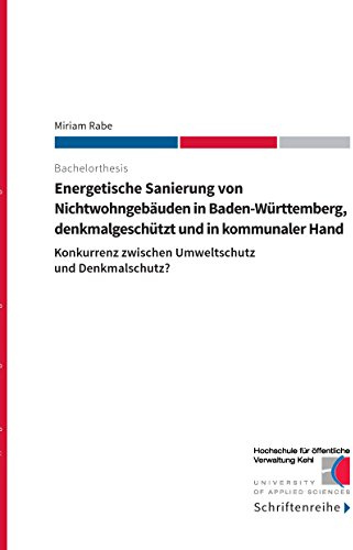Energetische Sanierung von Nichtwohngebäuden in Baden-Württemberg, denkmalgeschützt und in kommunaler Hand: Konkurrenz zwischen Umweltschutz und Denkmalschutz?