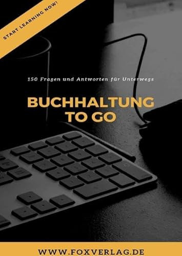 Buchhaltung To Go: 150 Fragen und Antworten für unterwegs