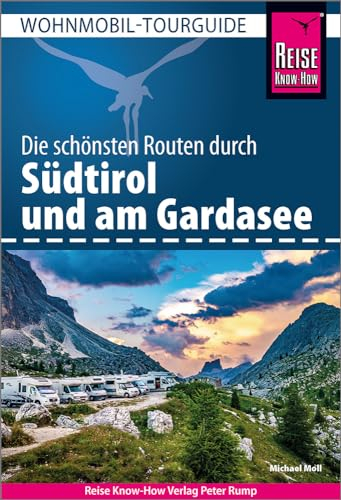 Reise Know-How Wohnmobil-Tourguide Südtirol und Gardasee: Die schönsten Routen