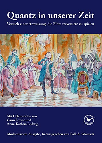 Quantz in unserer Zeit: Versuch einer Anweisung, die Flöte traversiere zu spielen: Modernisierte Ausgabe