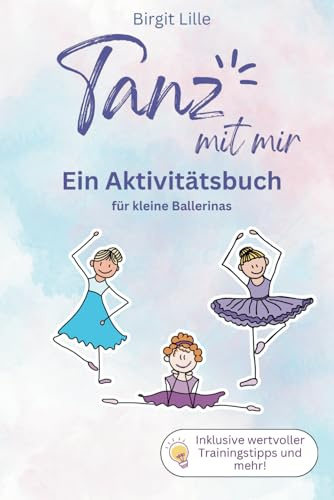 Tanz mit mir - Ein Aktivitätsbuch für kleine Ballerinas - Für Kinder ab 6 Jahren