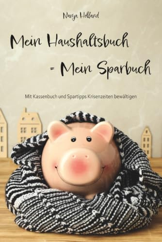 Mein Haushaltsbuch = Mein Sparbuch: Mit Kassenbuch und Spartipps Krisenzeiten bewältigen
