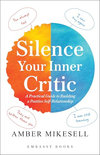 Silence Your Inner Critic: A Practical Guide to Building a Positive Self-Relationship