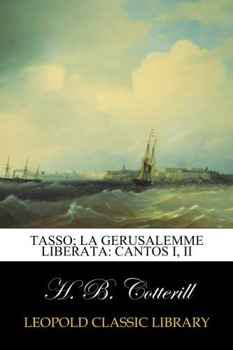 Tasso; La Gerusalemme liberata: cantos I, II