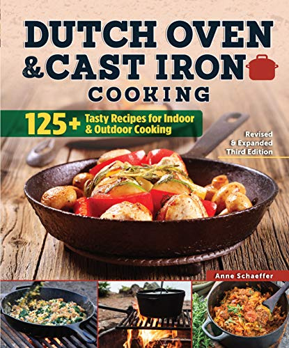 Dutch Oven & Cast Iron Cooking: 125+ Tasty Recipes for Indoor & Outdoor Cooking