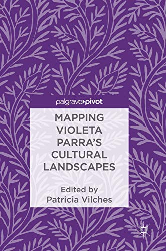 Mapping Violeta Parra’s Cultural Landscapes