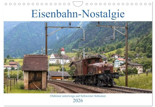 Eisenbahn-Nostalgie - Oldtimer auf Schweizer Schienen (Wandkalender 2026 DIN A4 quer), CALVENDO Monatskalender: Eisenbahnkalender mit Bildern ... der Schweiz verkehren (CALVENDO Technologie)