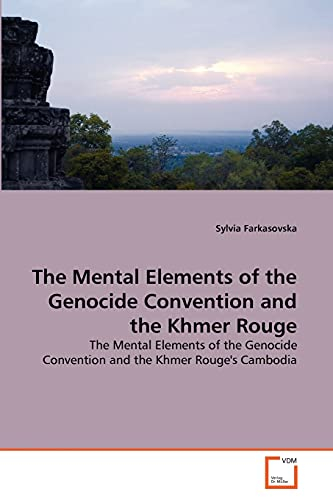 The Mental Elements of the Genocide Convention and the Khmer Rouge: The Mental Elements of the Genocide Convention and the Khmer Rouge's Cambodia