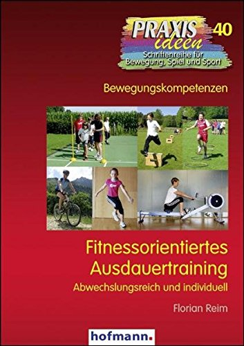 Fitnessorientiertes Ausdauertraining: Abwechslungsreich und individuell (Praxisideen - Schriftenreihe für Bewegung, Spiel und Sport)