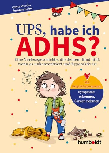Ups, habe ich ADHS?: Eine Vorlesegeschichte, die deinem Kind hilft, wenn es unkonzentriert und hyperaktiv ist. Mit Gesprächsanregungen: Symptome ... nehmen. Illustriert von Verena Potthast