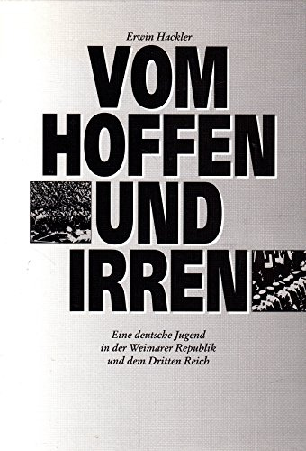 Vom hoffen und irren. Eine deutsche Jugend in der Weimarer Republik und dem Dritten Reich