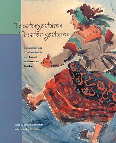 Theatergestalten - Theater gestalten: Bühnenbild- und Kostümentwürfe von Gudrun Wassermann-Buschan: Bühnenbildentwürfe und Kostümentwürfe von Gudrun ... zur Mannheimer Theater- und Musikgeschichte)
