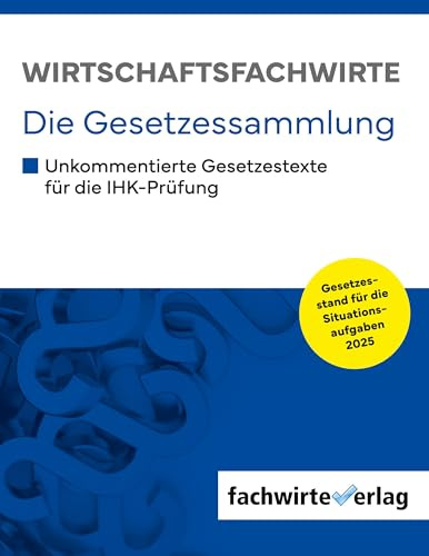 Wirtschaftsbezogene Qualifikationen: Die Gesetzessammlung für die IHK-Prüfungen 2025