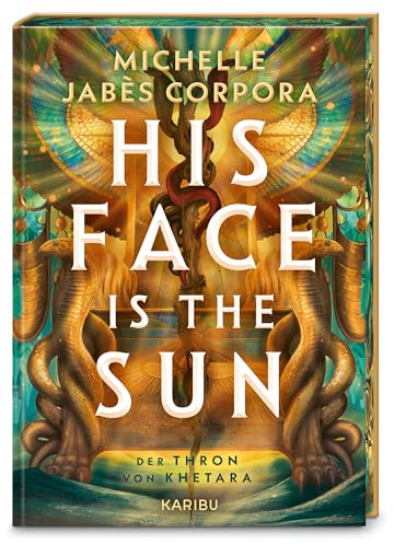 His Face Is The Sun – Der Thron von Khetara: Der New York Times Bestseller: epische Fantasy am ägyptischen Pharaonenhof voller Rebellion, Monstern und leidenschaftlichem Knistern