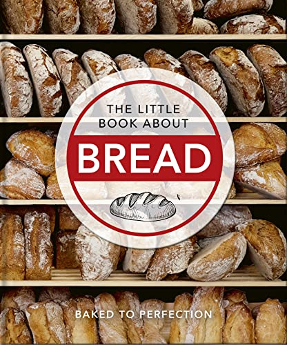 The Little Book About Bread: Baked to Perfection: 12 (The Little Book of...)