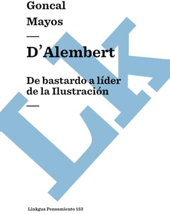 D’’Alembert: De bastardo a líder de la Ilustración: 153 (Pensamiento)