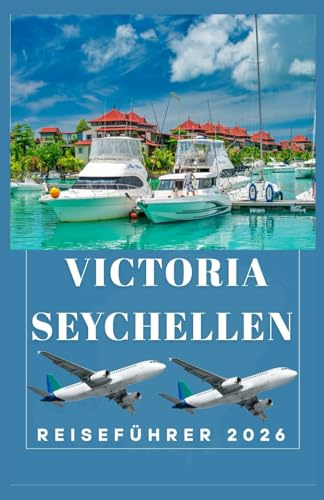VICTORIA SEYCHELLEN Reiseführer 2026 (AFRICA COUNTRIES UPDATED LOW BUDGET TRAVEL GUIDE (ENGLISH, GERMAN, ITALIAN, FRENCH, JAPANESE, SPANISH, DUTCH, POLISH), Band 67)