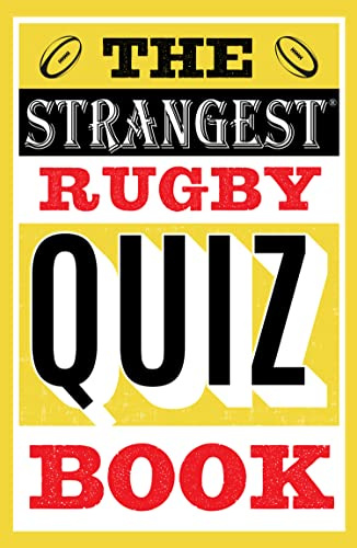 The Strangest Rugby Quiz Book: A Bestselling Trivia Compendium for World Cup and Six Nations Lovers