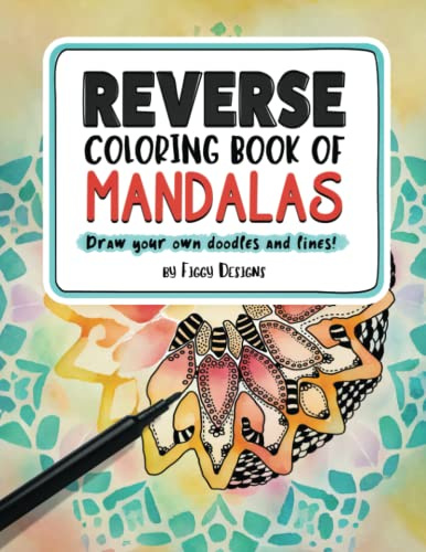 Reverse Coloring Book of Mandalas: Full-color Watercolor Patterns | Draw Your Own Doodles and Lines