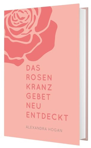 Das Rosenkranzgebet neu entdeckt