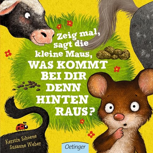 Zeig mal, sagt die kleine Maus, was kommt bei dir denn hinten raus?: Witziges Kinderbuch ab 2 Jahren mit Aufklappseiten