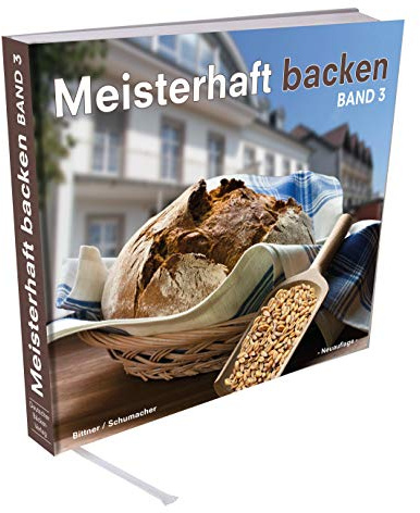Meisterhaft Backen: Lehrbuch zur Vorbereitung auf den praktischen Teil der Meisterprüfung im Bäckerhandwerk. Profi-Bäcker-Rezepturen