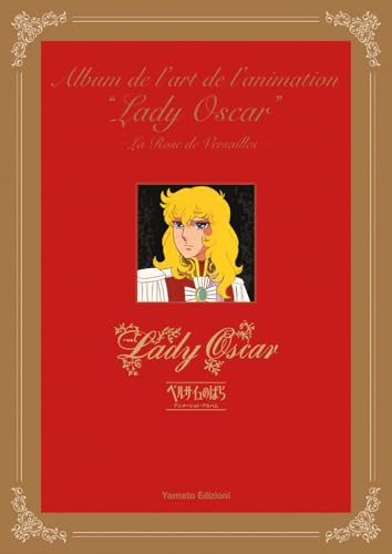 Album de l'art de l'animation. Lady Oscar. La rose de Versailles. Ediz. illustrata