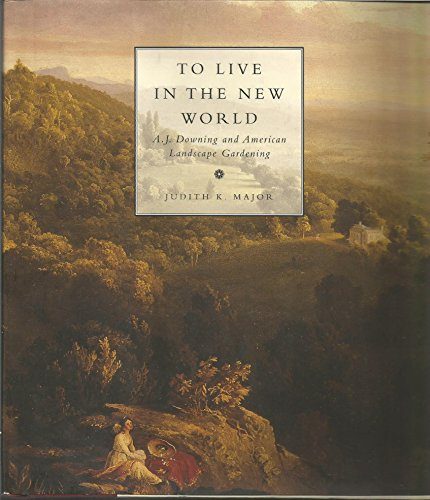 To Live in the New World: A. J. Downing and American Landscape Gardening