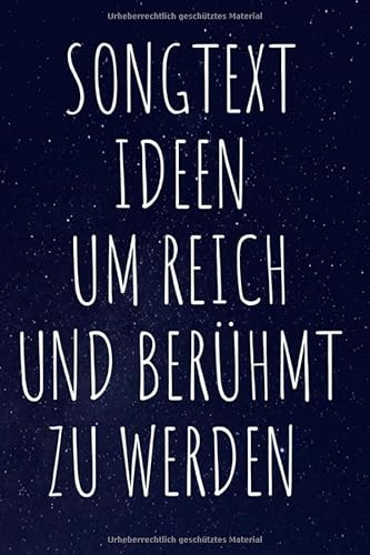 Songtext Ideen um reich und berühmt zu werden: Notizbuch für geniale Liedertexte, Lyrics, Ideen zu Songs und Reimen - ideal für Rapper, Musiker und Songtexter, 6''x9'' (ca.A5),110 Seiten