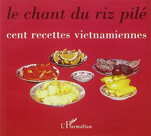 Le chant du riz pile. cent recettes vietnamiennes