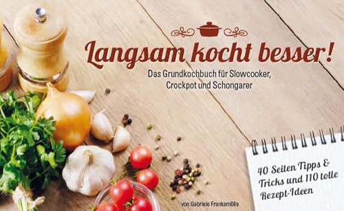 Langsam kocht besser: Grundkochbuch für Slowcooker und Schongarer