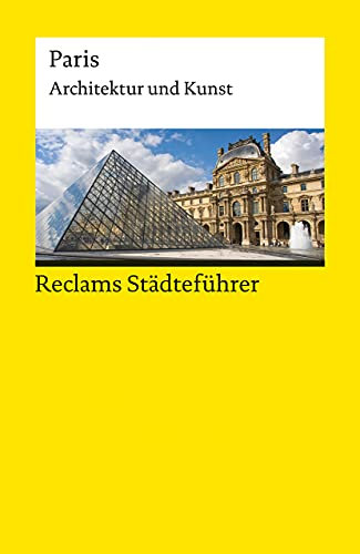 Reclams Städteführer Paris: Architektur und Kunst | Der Reiseführer für Kulturinteressierte (Reclams Universal-Bibliothek)
