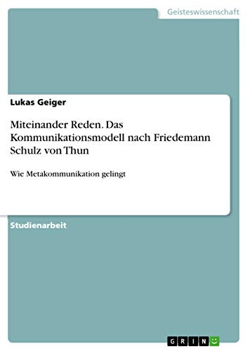 Miteinander Reden. Das Kommunikationsmodell nach Friedemann Schulz von Thun: Wie Metakommunikation gelingt