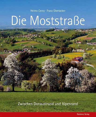 Die Moststraße: Zwischen Donaustrand und Alpenrand: Zwischen Donauland und Alpenstrand