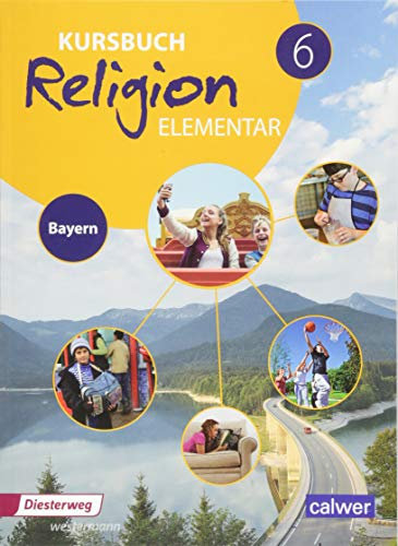 Kursbuch Religion Elementar 6 - Ausgabe 2017 für Bayern: Schulbuch 6: Ein Arbeitsbuch für den evangelischen Religionsunterricht im 6. Schuljahr an ... Religion Elementar: Ausgabe für Bayern)