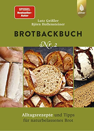 Brotbackbuch Nr. 2: Spiegel-Bestseller-Autor. Alltagsrezepte und Tipps für naturbelassenes Brot (Lutz Geißlers Brotbackbücher)