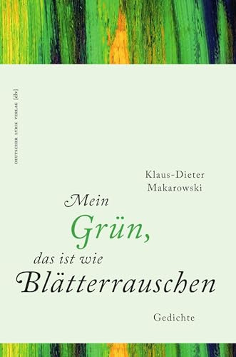 Mein Grün, das ist wie Blätterrauschen: Gedichte