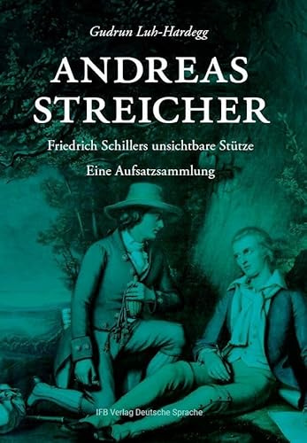 Andreas Streicher: Friedrich Schillers unsichtbare Stütze