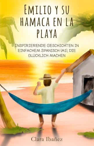 Emilio y su hamaca en la playa: Inspirierende Geschichten in einfachem Spanisch (A1), die glücklich machen