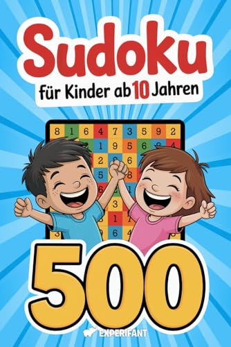 Sudoku – Für Kinder ab 10 Jahren: 500 Sudoku-Rätsel mit Anleitung und Lösungen – 4x4, 6x6, 9x9 – jeweils von sehr leicht bis schwer (Beschäftigungsbücher für die Grundschule, Band 9)