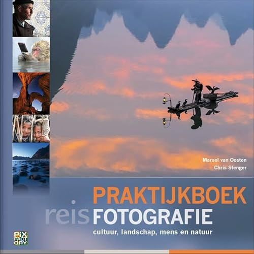 Praktijkboek reisfotografie: cultuur, landschap, mens en natuur (Praktijkboek fotografie, 6)
