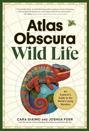 Atlas Obscura: Wild Life: An Explorer's Guide to the World's Living Wonders (Workman Adult)