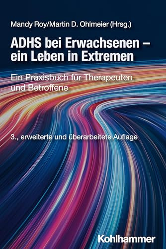 ADHS bei Erwachsenen - ein Leben in Extremen: Ein Praxisbuch für Therapeuten und Betroffene