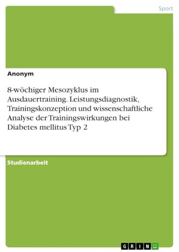 8-wöchiger Mesozyklus im Ausdauertraining. Leistungsdiagnostik, Trainingskonzeption und wissenschaftliche Analyse der Trainingswirkungen bei Diabetes mellitus Typ 2